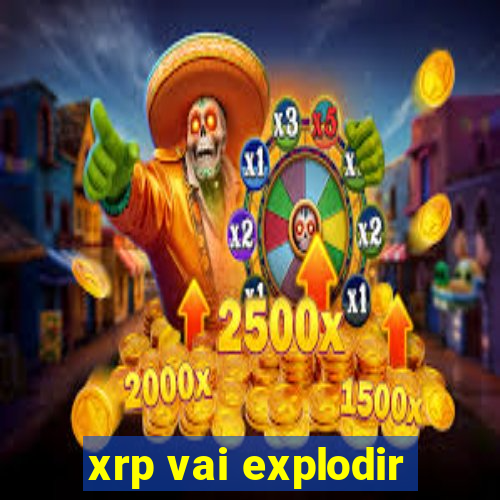 xrp vai explodir